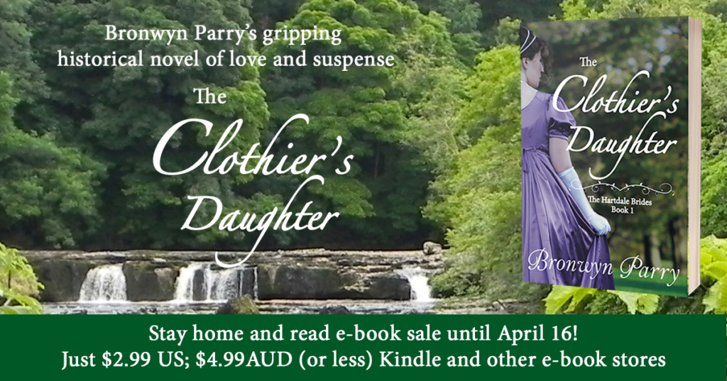 Image of a Yorkshire waterfall and the book cover for The Clothier's Daughter. Text reads 'Bronwyn Parry's gripping historical novel of love and suspense. Stay home and read e-book sale until April 16! Just $2.99 US; $4.99AUD (or less)'